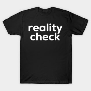 Reality Check T-Shirt